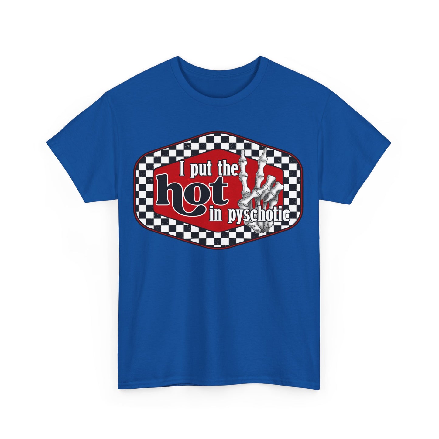 I put the hot in psychotic,Quirky Tee, Trendy T-Shirt,Racing Check Fashion