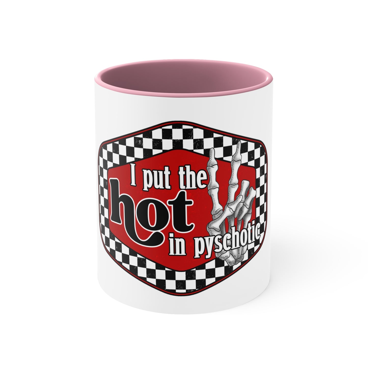 I put the hot in psychotic,Quirky mug, Trendy coffee mug,Racing Check ,Accent Coffee Mug, 11oz Pink 11oz