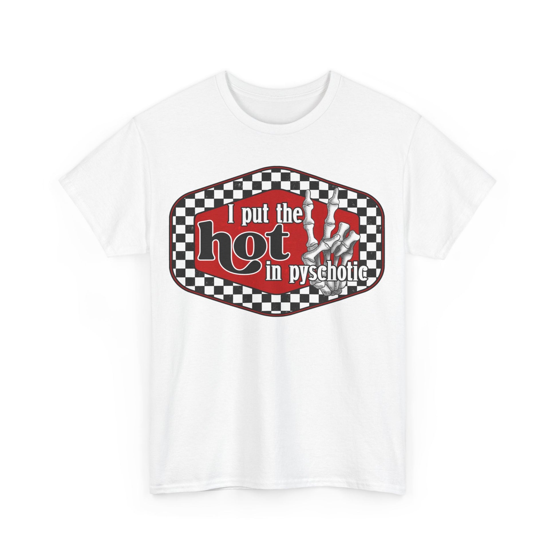 I put the hot in psychotic,Quirky Tee, Trendy T-Shirt,Racing Check Fashion