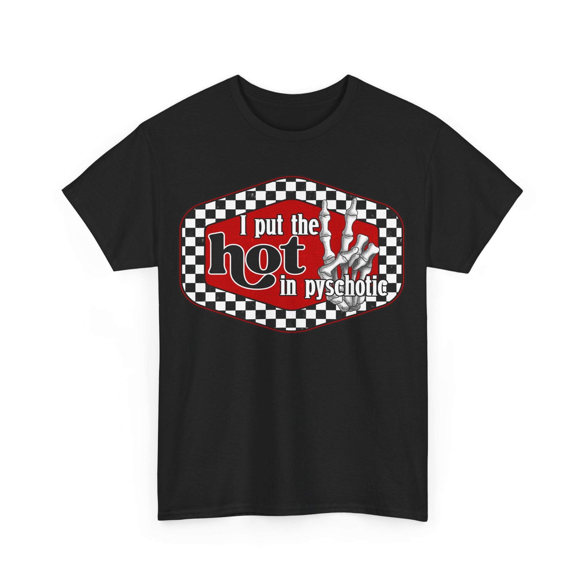 I put the hot in psychotic,Quirky Tee, Trendy T-Shirt,Racing Check Fashion