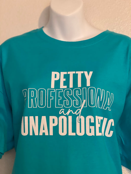Petty Professional and Unapologetic Tee